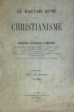 Mauvais-Le-genie-du-Christianisme-par-Rigobert-Lecurieux-Lamarche.-Eleve-de-Jesus-Descartes-Arouet-J.J.-Rousseau-Volney-A.-Comte-Herbert-Spencer-A.-France-A.-Bertrand-et-autres-raisonneur-speculateur-collectionneur-analyste-synthetiste-et-abstracteur-didees.-Membre-de-lInstitut-de-la-Pierre-Blanche-et-dUtopies