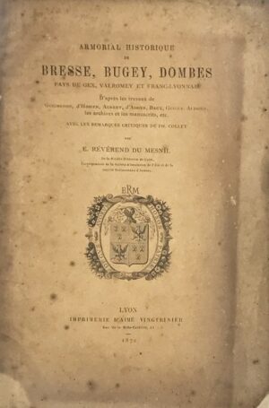 Armorial-historique-de-la-Bresse-Bugey-Dombes-Pays-de-Gex-Valromey-et-Franc-Lyonnais-dapres-les-travaux-de-Guichenon-dHozier-Aubret-dAssier-Baux-Guigue-Albrier-les-archives-et-les-manuscrits-etc.-Avec-les-remarques-critiques-de-Ph.-Collet