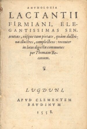 Anthologia-Lactantii-Firmiani-elegantissimas-sententias-easque-tampietate-quam-doctrina-illustres-complectens-recenter-in-locos-digesta-communes-per-Thomam-Beconum