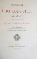 Monographie-de-lrsquoHotel-de-Ville-de-Lyon-restaure-sous-lrsquoadministration-de-M.M.-Vaisse-et-Chevreau-senateurs.-Accompagnee-drsquoun-texte-historique-et-descriptif