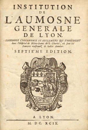 Institution-de-lrsquoAumosne-Generale-de-Lyon.-Ensemble-lrsquooeconomie-et-reglemens-qui-srsquoobservent-dans-lrsquoHopital-de-Notre-Dame-de-la-Charite-ou-sont-les-Pauvres-renfermez-de-ladite-Aumone