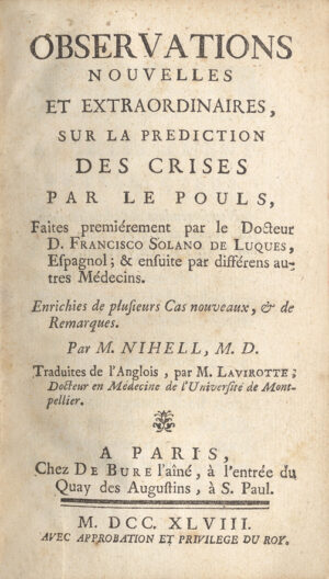 Observations-nouvelles-et-extraordinaires-sur-la-prediction-des-crises-par-le-pouls-faites-premierement-par-le-docteur-D.-Francisco-Solano-de-Luques-Espagnol-8230-Enrichies-de-plusieurs-cas-nouveaux-et-de-remarques-par-M.-Nihell-M.D.-Traduites-de-lrsquoanglais-par-M.-Lavirotte