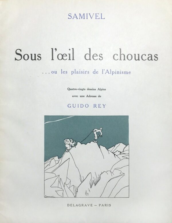 Sous-lrsquooeil-des-choucas8230-ou-les-plaisirs-de-lrsquoAlpinisme.-Quatre-vingts-dessins-Alpins-avec-une-Adresse-de-Guido-Rey Sous-lrsquooeil-des-choucas8230-ou-les-plaisirs-de-lrsquoAlpinisme.-Quatre-vingts-dessins-Alpins-avec-une-Adresse-de-Guido-Rey