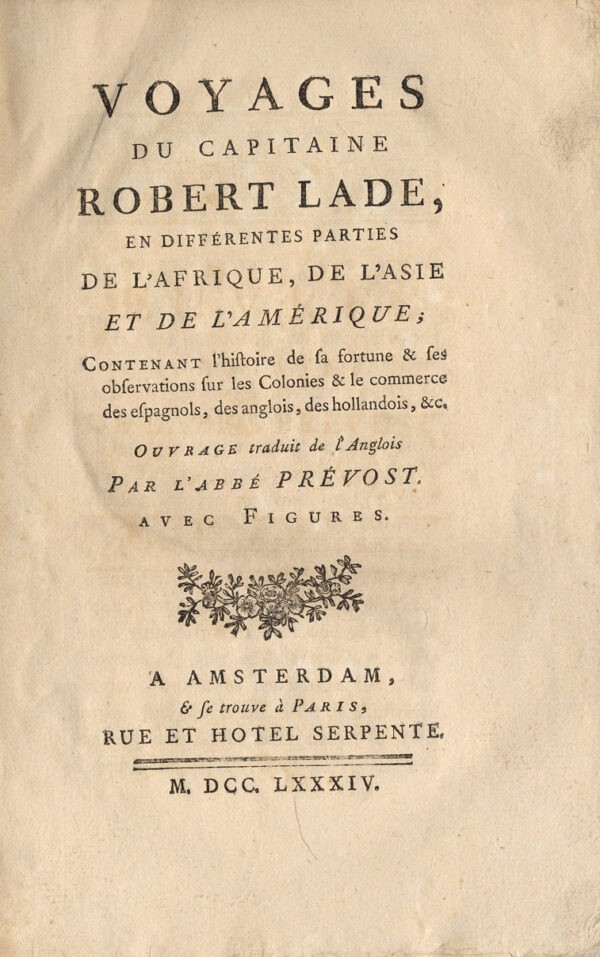 Voyages-du-Capitaine-Robert-Lade-en-differentes-parties-de-lrsquoAfrique-de-lrsquoAsie-et-de-lrsquoAmerique-contenant-lrsquohistoire-de-sa-fortune-et-ses-observations-sur-les-colonies-et-le-commerce-des-Espagnols-des-Anglais-des-Hollandais-etc.-Ouvrage-traduit-de-lrsquoanglais-par-lrsquoabbe-Prevost.-Avec-figures