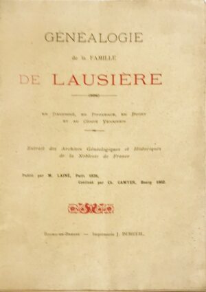 Genealogie-de-la-famille-de-Lausiere.-En-Dauphine-en-Provence-en-Bugey-et-au-Comte-Venaissin.-Extrait-des-Archives-genealogiques-et-historiques-de-la-Noblesse-de-France.-Publie-par-M.-Laine-Paris-1839-continue-par-Ch.-Camyer-Bourg-1902