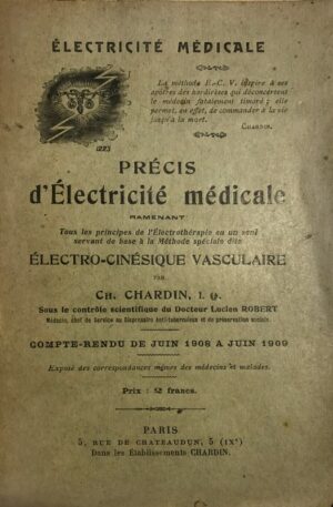 Precis-delectricite-medicale-ramenant-tous-les-principes-de-lElectrotherapie-en-un-seul-servant-de-base-a-la-Methode-speciale-dite-Electro-cinesique-vasculaire.-Sous-le-controle-scientifique-du-Docteur-Lucien-Robert.-Compte-rendu-de-Juin-1908-a-Juin-1909.-Expose-des-correspondances-memes-des-medecins-et-malades