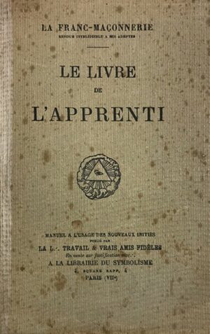 Franc-Maconnerie-La-rendue-intelligible-a-ses-adeptes.-Le-livre-de-lApprenti.-Manuel-a-lusage-des-nouveaux-inities-publie-par-la-L.-Travail-et-vrais-Amis-Fideles