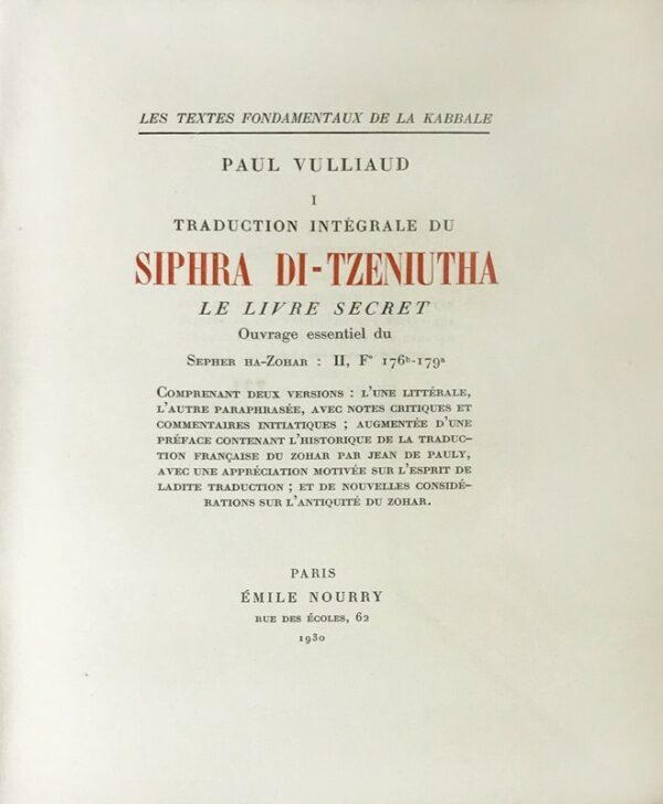 Textes-Les-fondamentaux-de-la-Kabbale.-Traduction-integrale-du-Siphra-Di-Tzeniutha.-Le-Livre-Secret.-Ouvrage-essentiel-du-Sepher-ha-Zohar-II-F°-176b-8211-179a.-Comprenant-deux-versions-lrsquoune-litterale-lrsquoautre-paraphrasee-avec-notes-critiques-et-commentaires-initiatiques-augmentee-drsquoune-preface-contenant-lrsquohistorique-de-la-traduction-francaise-du-Zohar-par-Jean-de-Pauly-avec-une-appreciation-motivee-sur-lrsquoesprit-de-ladite-traduction-et-de-nouvelles-considerations-sur-lrsquoantiquite-du-Zohar Textes-Les-fondamentaux-de-la-Kabbale.-Traduction-integrale-du-Siphra-Di-Tzeniutha.-Le-Livre-Secret.-Ouvrage-essentiel-du-Sepher-ha-Zohar-II-F°-176b-8211-179a.-Comprenant-deux-versions-lrsquoune-litterale-lrsquoautre-paraphrasee-avec-notes-critiques-et-commentaires-initiatiques-augmentee-drsquoune-preface-contenant-lrsquohistorique-de-la-traduction-francaise-du-Zohar-par-Jean-de-Pauly-avec-une-appreciation-motivee-sur-lrsquoesprit-de-ladite-traduction-et-de-nouvelles-considerations-sur-lrsquoantiquite-du-Zohar