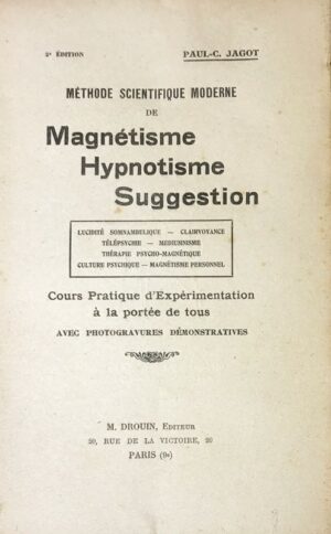 Methode-scientifique-moderne-de-Magnetisme-Hypnotisme-Suggestion.-Lucidite-somnambulique.-Clairvoyance.-Telepsyche.-Mediumnisme.-Therapie-psycho-magnetique.-Culture-psychique.-Magnetisme-personnel.-Cours-pratique-drsquoexperimentation-a-la-portee-de-tous-avec-photogravures-demonstratives