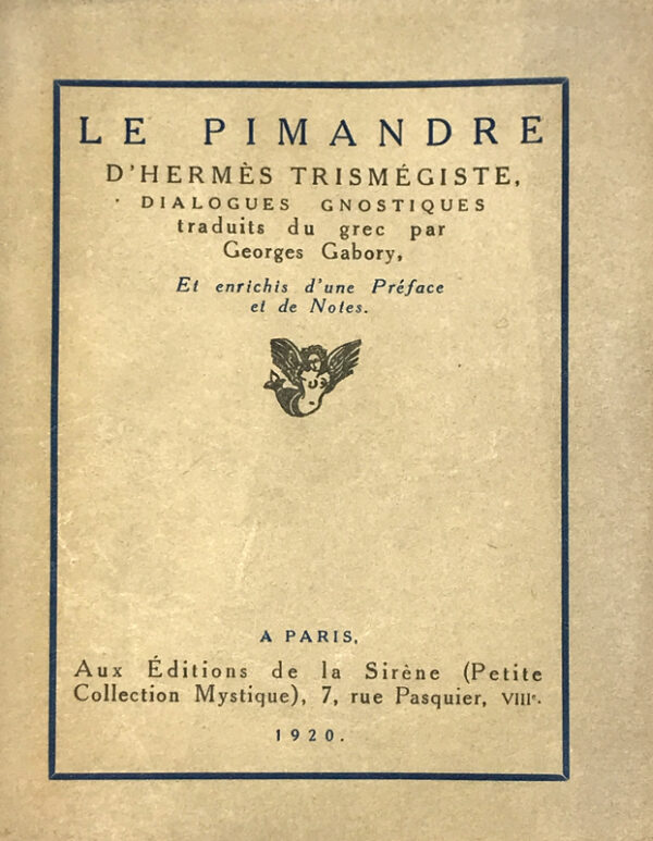 Le-Pimandre-drsquoHermes-Trismegiste-dialogues-gnostiques-traduits-du-grec-par-Georges-Gabory-et-enrichi-drsquoune-preface-et-de-Notes Le-Pimandre-drsquoHermes-Trismegiste-dialogues-gnostiques-traduits-du-grec-par-Georges-Gabory-et-enrichi-drsquoune-preface-et-de-Notes